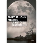<em>La mer de la tranquillité</em> d’Emily Saint-John Mandel