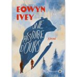 <em>Une histoire d’ours </em>d’Eowyn Ivey