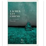 <em>Lâcher les chiens</em> d’Antonin Feurté