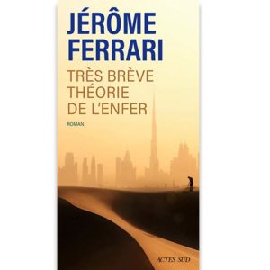 une-breve_theorie-de-l-enfer-jerome-ferrari