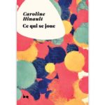 <em>Ce qui se joue</em> de Caroline Hinault